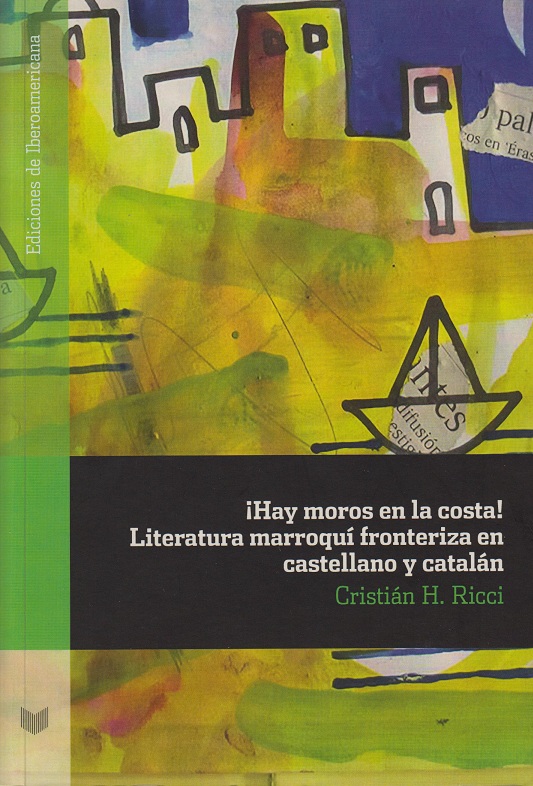 “¡Hay moros en la costa! Literatura marroquí fronteriza en castellano y catalán” Cristián H. Ricci