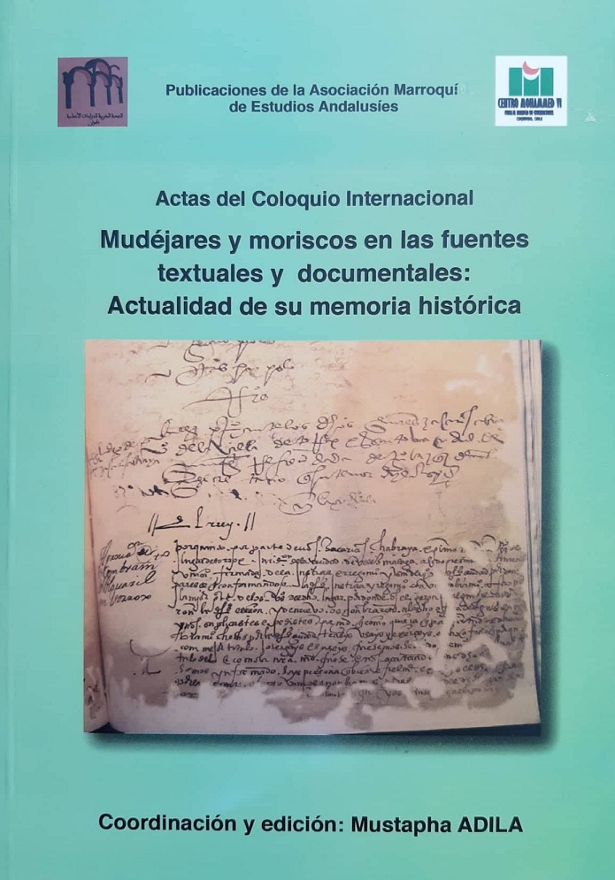 Mudéjares y Moriscos en las fuentes textuales y documentales. Actualidad de su memoria histórica.